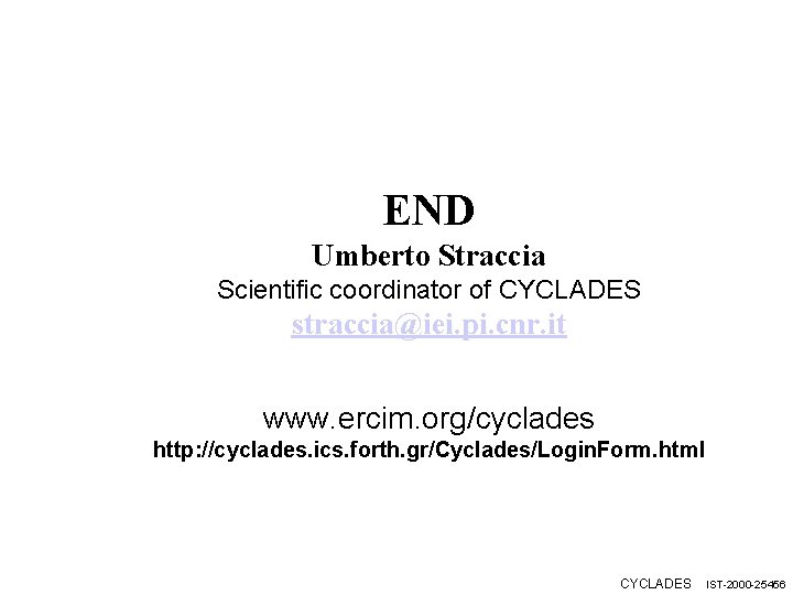END Umberto Straccia Scientific coordinator of CYCLADES straccia@iei. pi. cnr. it www. ercim. org/cyclades