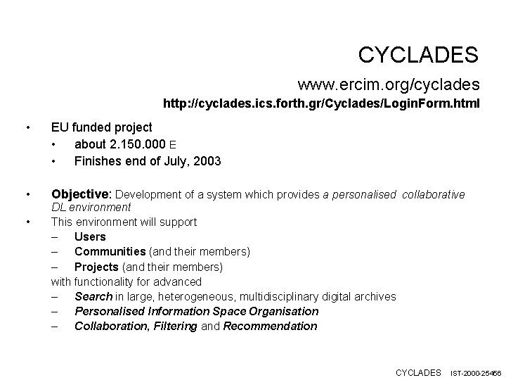 CYCLADES www. ercim. org/cyclades http: //cyclades. ics. forth. gr/Cyclades/Login. Form. html • EU funded