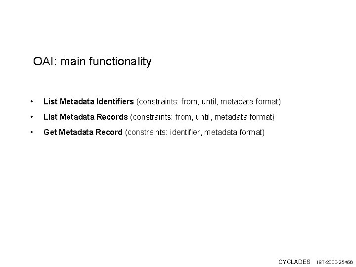 OAI: main functionality • List Metadata Identifiers (constraints: from, until, metadata format) • List