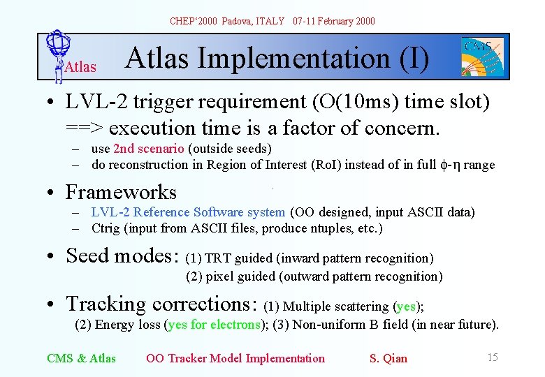 CHEP‘ 2000 Padova, ITALY 07 -11 February 2000 Atlas Implementation (I) • LVL-2 trigger