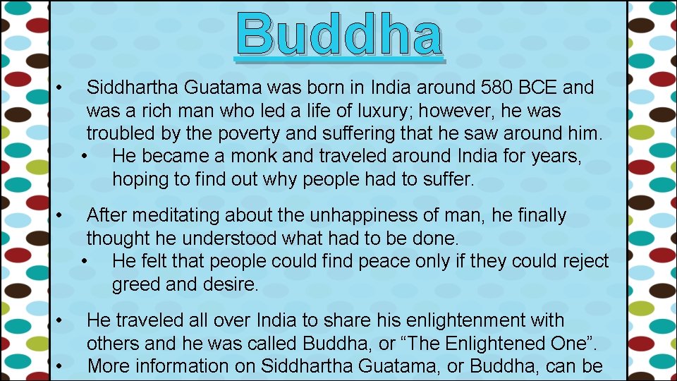 Buddha • Siddhartha Guatama was born in India around 580 BCE and was a