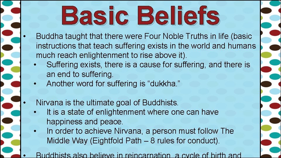 Basic Beliefs • Buddha taught that there were Four Noble Truths in life (basic