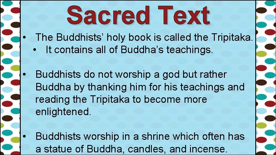 Sacred Text • The Buddhists’ holy book is called the Tripitaka. • It contains