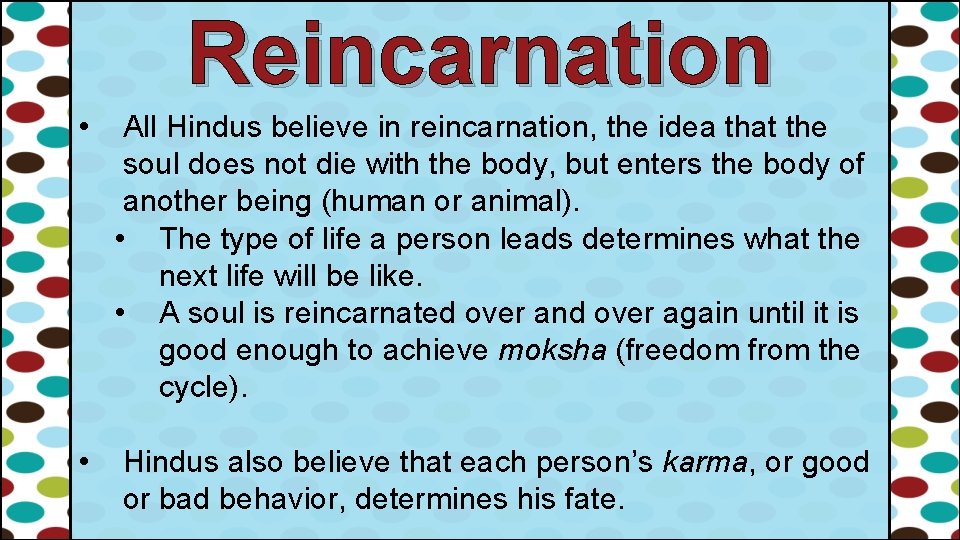 Reincarnation • All Hindus believe in reincarnation, the idea that the soul does not