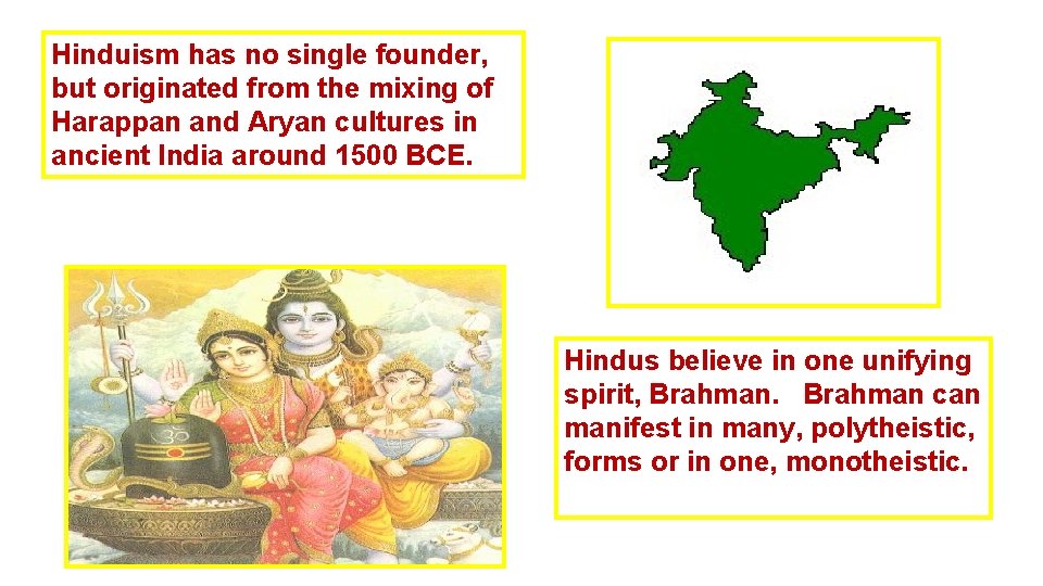 Hinduism has no single founder, but originated from the mixing of Harappan and Aryan