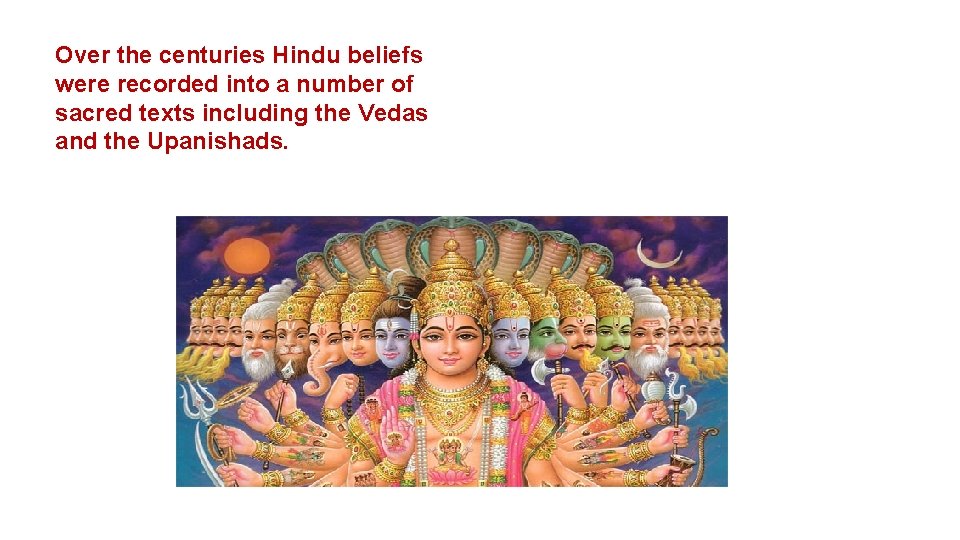 Over the centuries Hindu beliefs were recorded into a number of sacred texts including