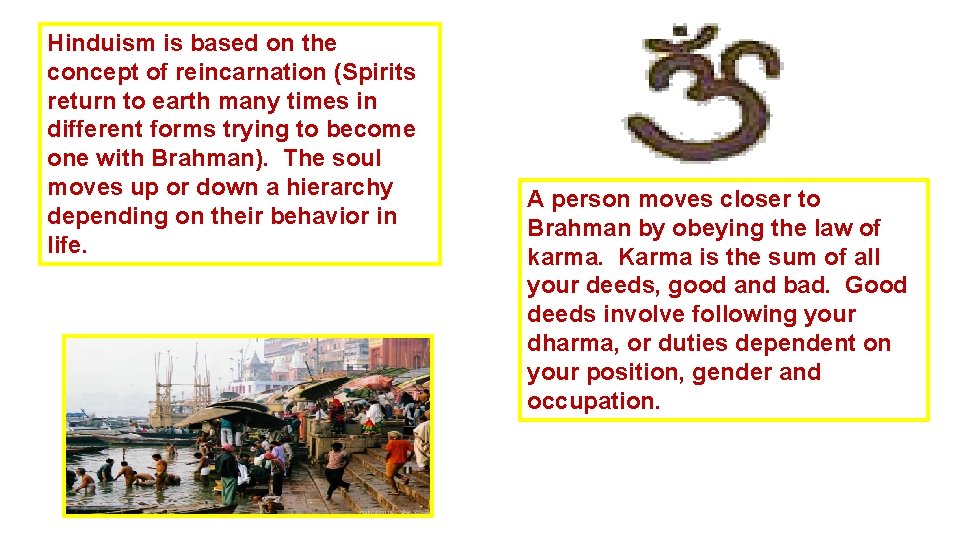 Hinduism is based on the concept of reincarnation (Spirits return to earth many times