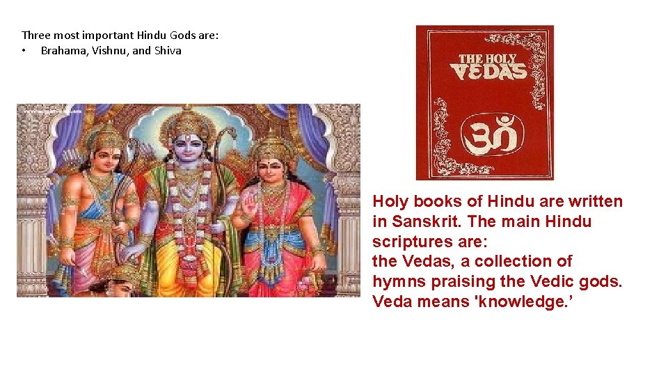 Three most important Hindu Gods are: • Brahama, Vishnu, and Shiva Holy books of