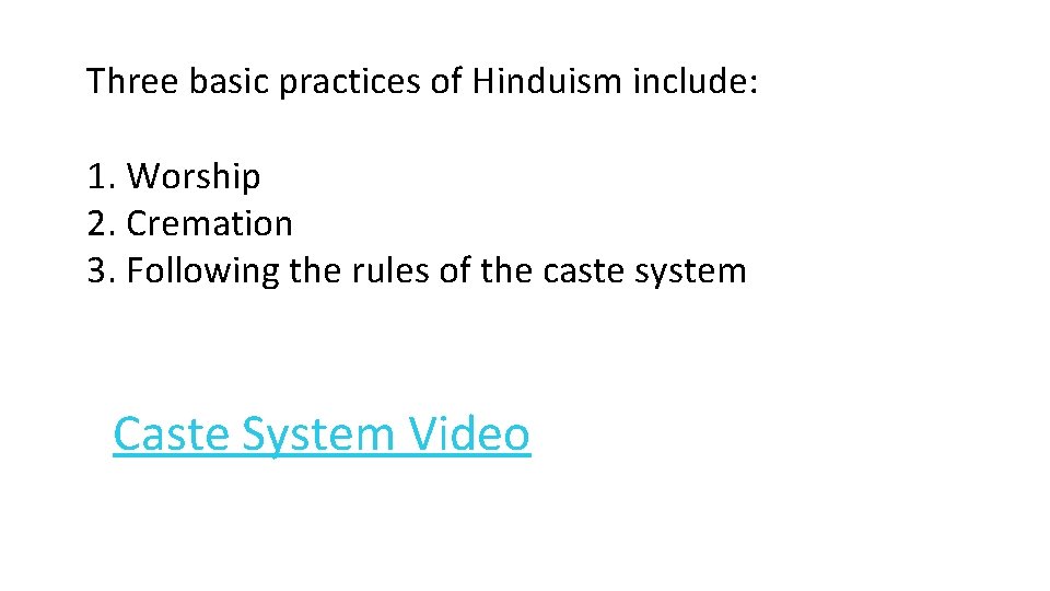 Three basic practices of Hinduism include: 1. Worship 2. Cremation 3. Following the rules