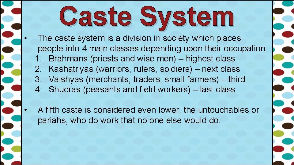 Caste System • • The caste system is a division in society which places