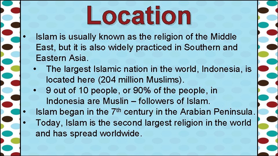 Location • Islam is usually known as the religion of the Middle East, but
