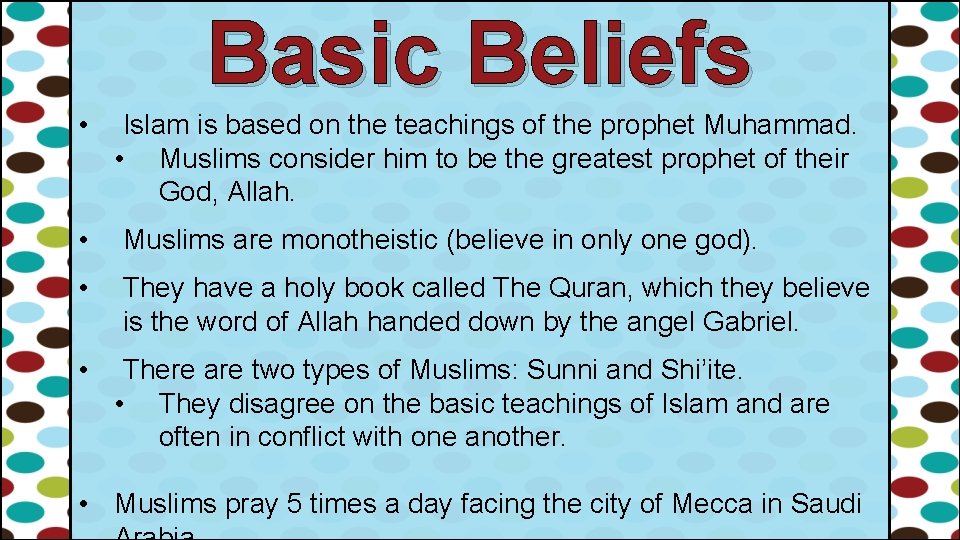 Basic Beliefs • Islam is based on the teachings of the prophet Muhammad. •