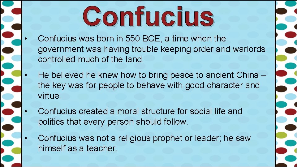 Confucius • Confucius was born in 550 BCE, a time when the government was