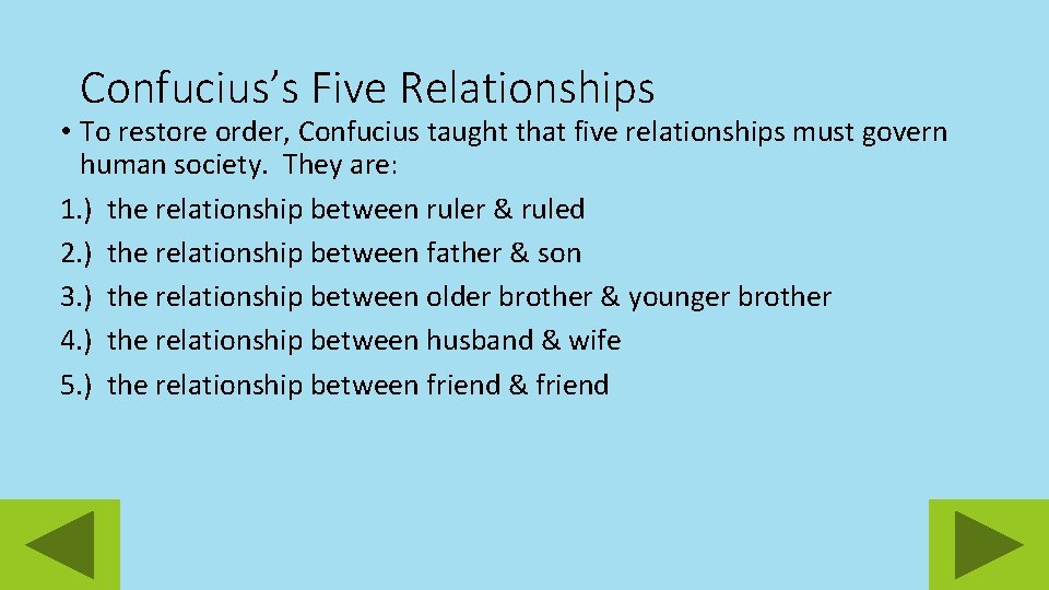 Confucius’s Five Relationships • To restore order, Confucius taught that five relationships must govern