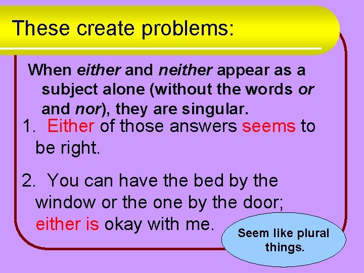 These create problems: When either and neither appear as a subject alone (without the