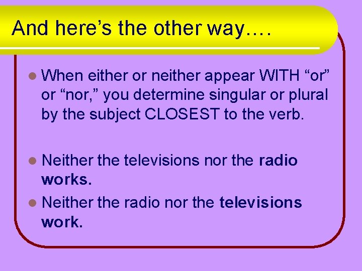 And here’s the other way…. l When either or neither appear WITH “or” or