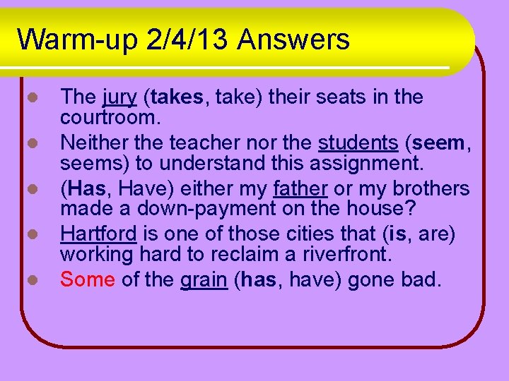 Warm-up 2/4/13 Answers l l l The jury (takes, take) their seats in the