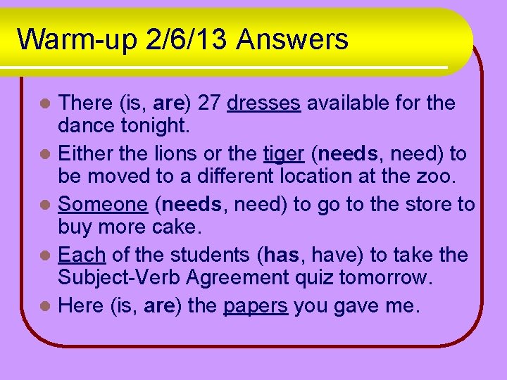 Warm-up 2/6/13 Answers There (is, are) 27 dresses available for the dance tonight. l