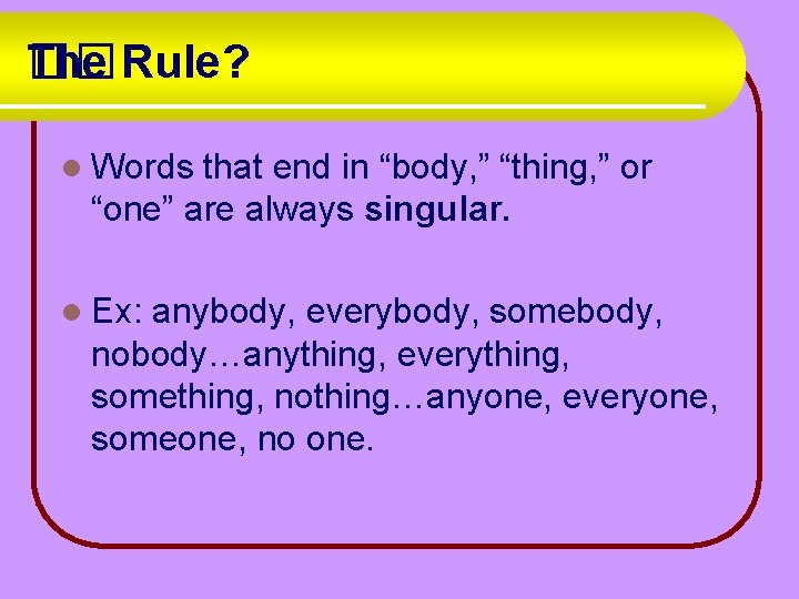 The Rule? �� l Words that end in “body, ” “thing, ” or “one”