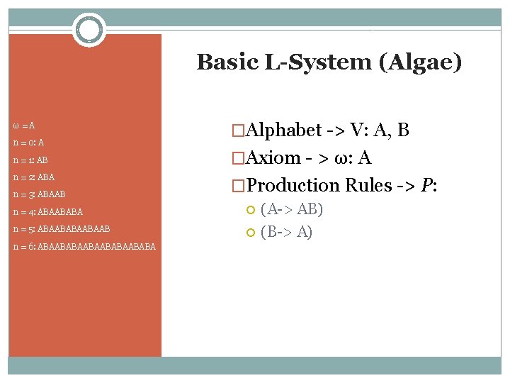 Basic L-System (Algae) ω = A n = 0: A n = 1: AB