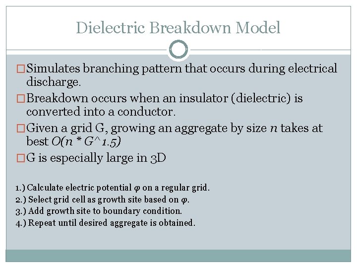Dielectric Breakdown Model �Simulates branching pattern that occurs during electrical discharge. �Breakdown occurs when