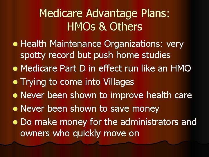 Medicare Advantage Plans: HMOs & Others l Health Maintenance Organizations: very spotty record but