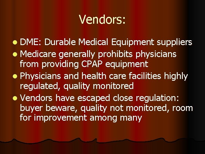 Vendors: l DME: Durable Medical Equipment suppliers l Medicare generally prohibits physicians from providing