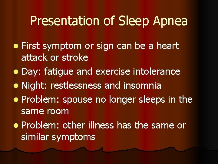 Presentation of Sleep Apnea l First symptom or sign can be a heart attack