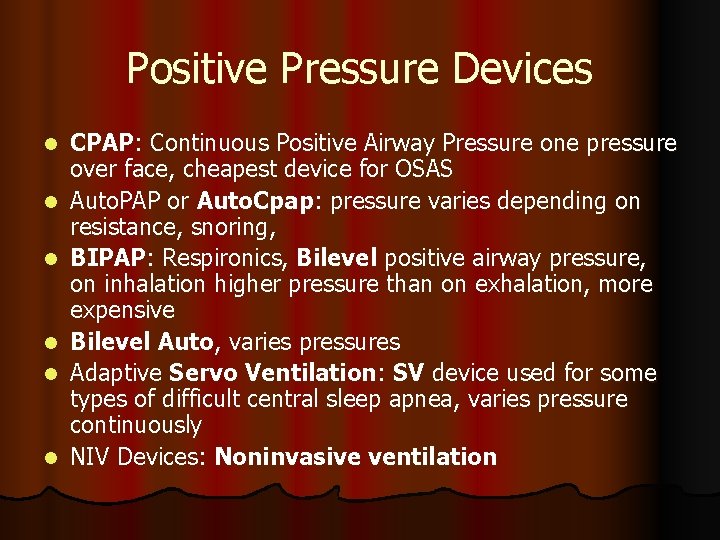 Positive Pressure Devices l l l CPAP: Continuous Positive Airway Pressure one pressure over