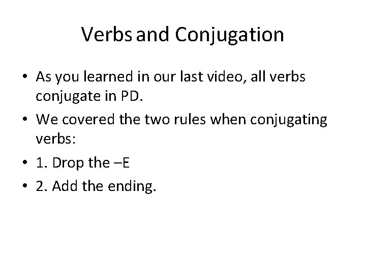 Verbs and Conjugation • As you learned in our last video, all verbs conjugate