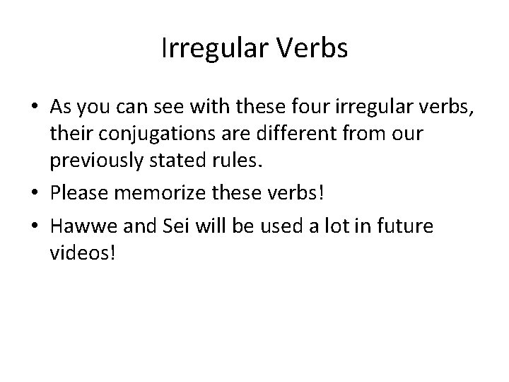 Irregular Verbs • As you can see with these four irregular verbs, their conjugations