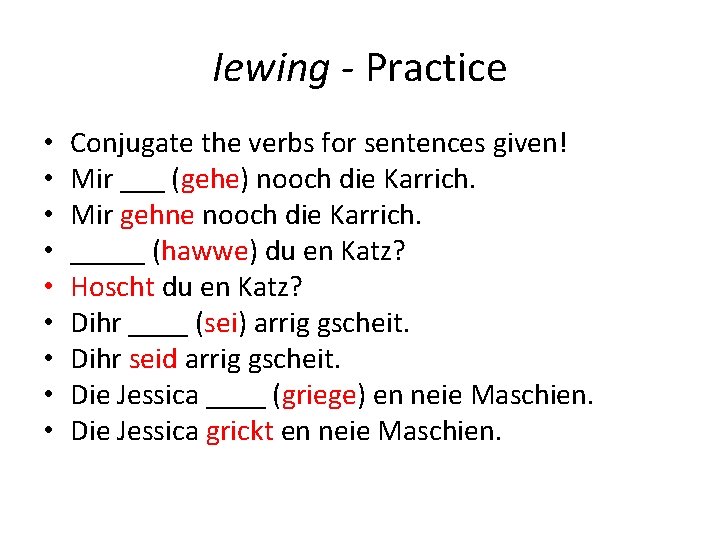 Iewing - Practice • • • Conjugate the verbs for sentences given! Mir ___