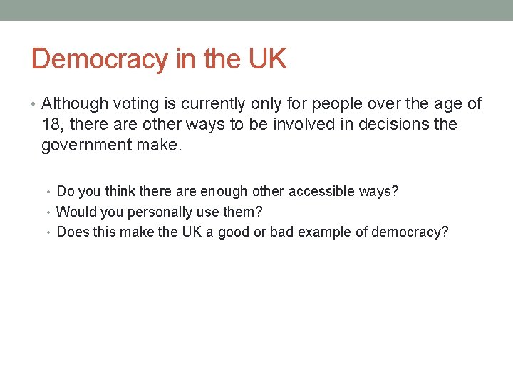 Democracy in the UK • Although voting is currently only for people over the