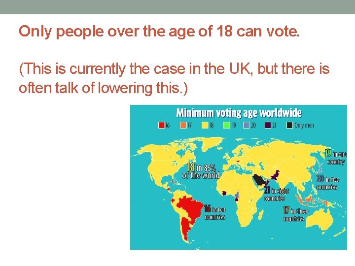 Only people over the age of 18 can vote. (This is currently the case