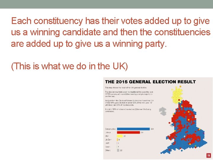 Each constituency has their votes added up to give us a winning candidate and