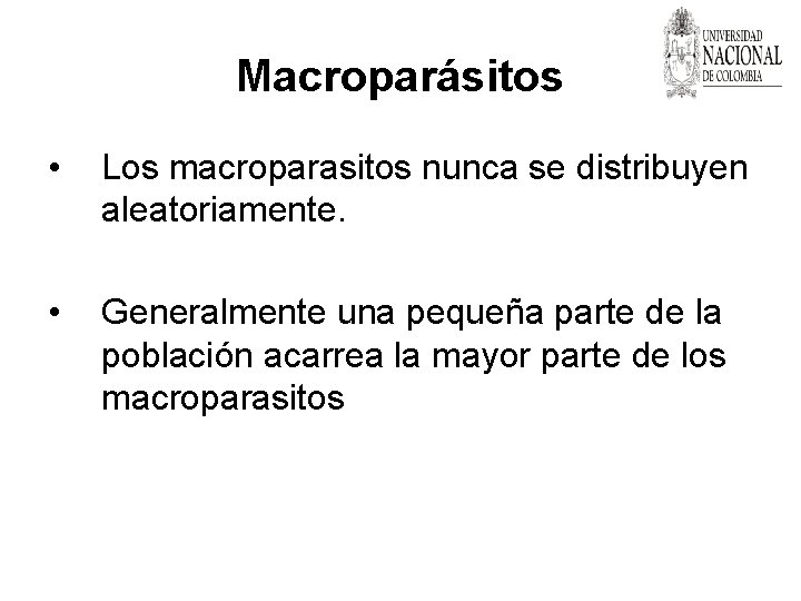 Macroparásitos • Los macroparasitos nunca se distribuyen aleatoriamente. • Generalmente una pequeña parte de