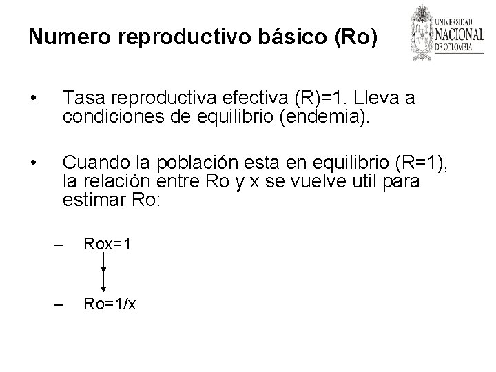 Numero reproductivo básico (Ro) • Tasa reproductiva efectiva (R)=1. Lleva a condiciones de equilibrio