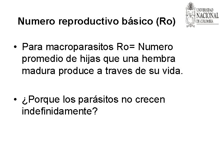 Numero reproductivo básico (Ro) • Para macroparasitos Ro= Numero promedio de hijas que una