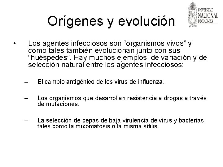 Orígenes y evolución • Los agentes infecciosos son “organismos vivos” y como tales también