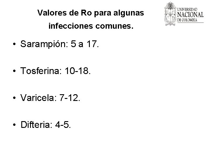 Valores de Ro para algunas infecciones comunes. • Sarampión: 5 a 17. • Tosferina: