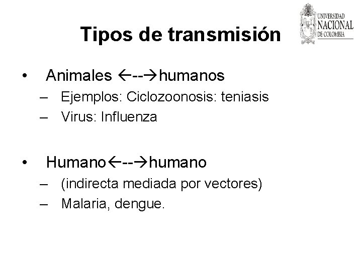 Tipos de transmisión • Animales -- humanos – Ejemplos: Ciclozoonosis: teniasis – Virus: Influenza