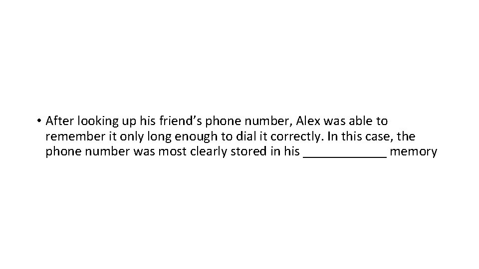  • After looking up his friend’s phone number, Alex was able to remember