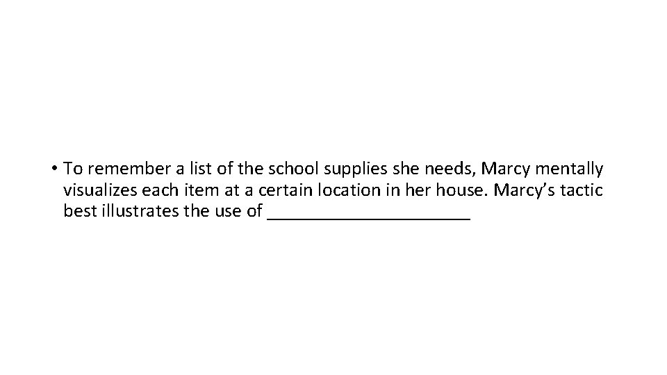  • To remember a list of the school supplies she needs, Marcy mentally