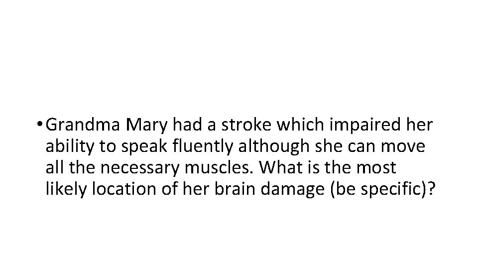  • Grandma Mary had a stroke which impaired her ability to speak fluently