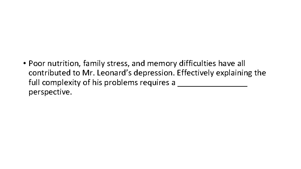  • Poor nutrition, family stress, and memory difficulties have all contributed to Mr.