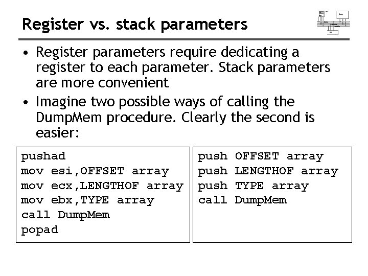 Register vs. stack parameters • Register parameters require dedicating a register to each parameter.