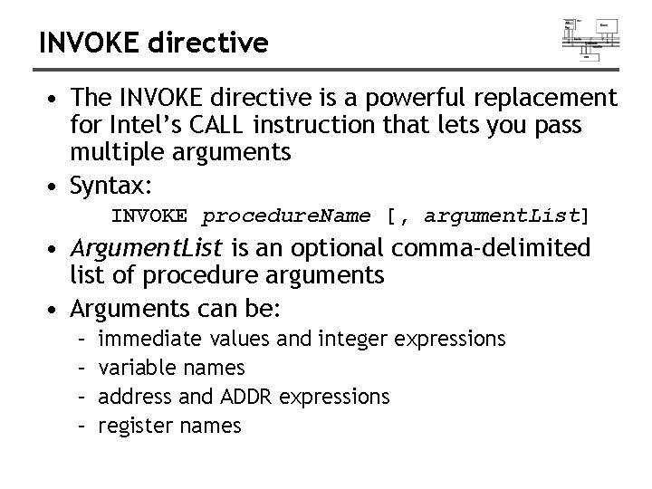 INVOKE directive • The INVOKE directive is a powerful replacement for Intel’s CALL instruction