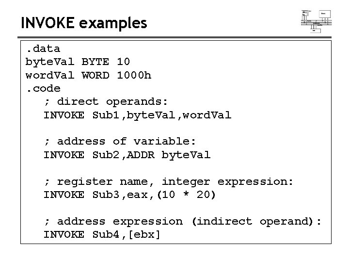 INVOKE examples. data byte. Val BYTE 10 word. Val WORD 1000 h. code ;