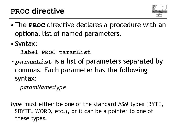 PROC directive • The PROC directive declares a procedure with an optional list of