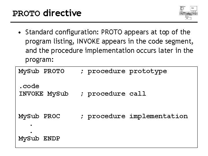 PROTO directive • Standard configuration: PROTO appears at top of the program listing, INVOKE
